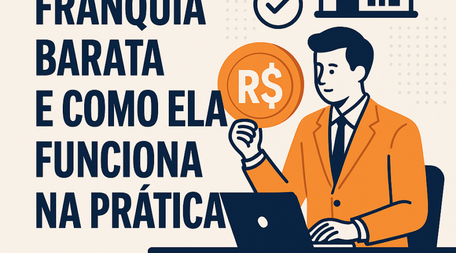 O que é uma franquia barata e como ela funciona na prática